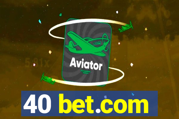 40 bet.com